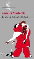 EL CIELO DE LOS LEONES de MASTRETTA, ANGELES 