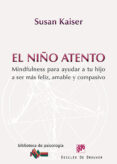 EL NIO ATENTO: MINDFULNESS PARA AYUDAR A TU HIJO A SER MAS FELIZ , AMABLE Y COMPASIVO di KAISER GREENLAND, SUSAN 