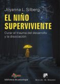 EL NIO SUPERVIVIENTE: CURAR EL TRAUMA DEL DESARROLLO Y LA DISOCIACION di SILBERG, JOYANNA L. 
