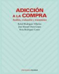 ADICCION A LA COMPRA: ANALISIS, EVALUACION Y TRATAMIENTO de RODRIGUEZ VILLARINO, RAFAEL  OTERO-LOPEZ, JOSE MANUEL 