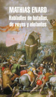 HABLADLES DE BATALLAS DE REYES Y ELEFANTES de ENARD, MATHIAS 