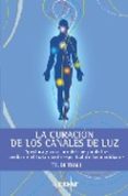 LA CURACION DE LOS CANALES DE LUZ: APERTURA Y CURACION DEL CUERPO DE LUZ MEDIANTE EL TRATAMIENTO ESPIRITUAL DE LOS MERIDIANOS di THALI, TRUDI 