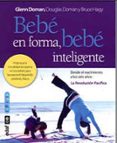 BEBE EN FORMA, BEBE INTELIGENTE de DOMAN, GLENN 