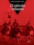 EL EJERCITO ROMANO de GOLDSWORTHY, ADRIAN 