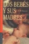 LOS BEBES Y SUS MADRES de WINNICOTT, DONALD W. 