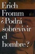 PODRA SOBREVIVIR EL HOMBRE?: UNA INVESTIGACION SOBRE LOS HECHOS Y LAS FICCIONES DE LA POLITICA INTERNACIONAL de FROMM, ERICH 