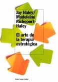 EL ARTE DE LA TERAPIA ESTRATEGICA de HALEY, JAY  RICHERPORT, MADELEINE 