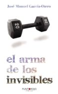 EL ARMA DE LOS INVISIBLES de GARCIA-OTERO, JOSE MANUEL 