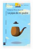 LA PIPA DE MI PADRE de PEREZ ESCRIVA, VICTORIA 
