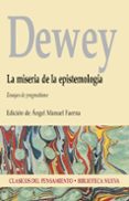 LA MISERIA DE LA EPISTEMOLOGIA: ENSAYOS DE PRAGMATISMO de DEWEY, JOHN 