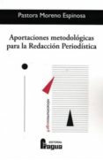 APORTACIONES METODOLGICAS PARA LA REDACCIN PERIODSTICA di MORENO ESPINOSA, PASTORA 