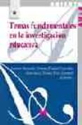 TEMAS FUNDAMENTALES EN LA INVESTIGACION EDUCATIVA di BUENDIA EISMAN, LEONOR  GONZALEZ GONZALEZ, LUIS DANIEL 