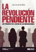 LA REVOLUCION PENDIENTE: LAS PERSONAS EN EL CENTRO DE LAS ORGANIZ ACIONES de URCOLA TELLERIA, JUAN LUIS 