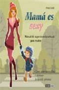 MAMA ES SEXY: MANUAL DE SUPERVIVENCIA SENSUAL PARA MADRES di CUSIDO, MIREIA 