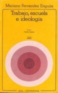 TRABAJO, ESCUELA E IDEOLOGIA: MARX Y LA CRITICA DE LA EDUCACION de FERNANDEZ ENGUITA, MARIANO 