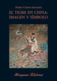 EL TIGRE EN CHINA: IMAGEN Y SIMBOLO de CEINOS ARCONES, PEDRO 