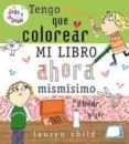 DE VERDAD QUE TENGO QUE COLOREAR MI LIBRO AHORA MISMISIMO de CHILD, LAUREN 