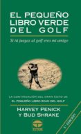 EL PEQUEO LIBRO VERDE DEL GOLF: SI TU JUEGAS AL GOLF ERES MI AMI GO (5 ED.) de PENICK, HARVEY  SHRAKE, BUD 