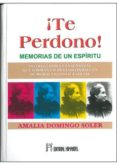 TE PERDONO: MEMORIAS DE UN ESPIRITU di VV.AA