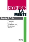 RECOBRAR LA MENTE: TECNICAS PARA EL DESARROLLO Y EQUILIBRIO MENTA L de CALLE, RAMIRO 