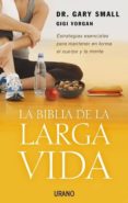 LA BIBLIA DE LA LARGA VIDA di SMALL, GARY 