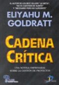 CADENA CRITICA: UNA NOVELA EMPRESARIAL SOBRE LA GESTION DE PROYEC TOS di GOLDRATT, ELIYAHU M. 