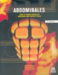 ABDOMINALES: PARA UN TRABAJO MUSCULAR ABDOMINAL MAS SEGURO Y EFIC AZ de DORADO GARCIA, NURIA  DORADO GARCIA, CECILIA  SANCHIS MOYSI, JOAQUIN 