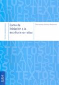 CURSO DE INICIACION A LA ESCRITURA NARRATIVA de GOMEZ REDONDO, FERNANDO 