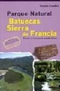 PARQUE NATURAL BATUECAS SIERRA DE FRANCIA : RUTAS Y TRAVESIAS SEN DERISTAS di GUADILLA, DIONISIO 
