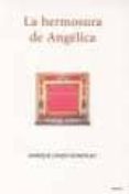 LA HERMOSURA DE ANGELICA di LENZA GONZALEZ, ENRIQUE 
