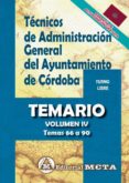 TECNICOS DE ADMINISTRACION GENERAL DEL AYUNTAMIENTO DE CORDOBA. TURNO LIBRE. TEMARIO VOLUMEN IV (TEMAS 66 A 90) di VV.AA. 