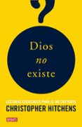 DIOS NO EXISTE: ANTOLOGIA DE TEXTOS EN FAVOR DEL ATEISMO de HITCHENS, CHRISTOPHER 