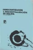 DEMOCRATIZACION Y DESCENTRALIZACION EN BOLIVIA de CAMPO, ESTHER DEL 