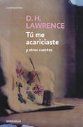 TU ME ACARICIASTE Y OTROS RELATOS de LAWRENCE, D.H. 
