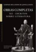 OBRAS COMPLETAS. XII. ESCRITOS SOBRE LITERATURA de JOVELLANOS, GASPAR MELCHOR DE 