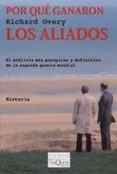POR QUE GANARON LOS ALIADOS de OVERY, RICHARD 