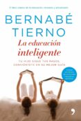 LA EDUCACION INTELIGENTE: TU HIJO SIGUE TUS PASOS, CONVIERTETE EN SU MEJOR GUIA de TIERNO, BERNABE 