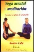 YOGA MENTAL Y MEDITACION. UN CURSO COMPLETO DE MEDITACION di CALLE, RAMIRO 