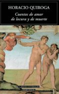 CUENTOS DE AMOR DE LOCURA Y DE MUERTE de QUIROGA, HORACIO 