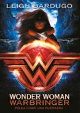 WONDER WOMAN. WARBRINGER. PELEA COMO UNA GUERRERA de BARDUGO, LEIGH 