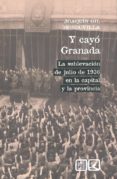 Y CAYO GRANADA: LA SUBLEVACION DE JULIO DE 1936 EN LA CAPITAL Y LA PROVINCIA de GIL HONDUVILLA, JOAQUIN 