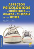 ASPECTOS PSICOLOGICOS Y JURIDICOS DE LA GUARDA Y CUSTODIA DE LOS HIJOS de CLEMENTE DIAZ, MIGUEL 