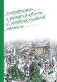 ASENTAMIENTOS Y PAISAJES RURALES EN EL OCCIDENTE MEDIEVAL di MARTIN VISO, IAKI 