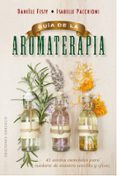 GUIA DE LA AROMATERAPIA de FESTY, DANIELE 
