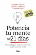 POTENCIA TU MENTE EN 21 DIAS. EL METODO PARA MEJORAR TU MEMORIA Y APRENDER MAS RAPIDO di NAVONE, GIACOMO  DONNO, MASSIMO DE  LORENZONI, LUCA 