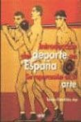 INTRODUCCION DEL DEPORTE EN ESPAA: SU REPERCUSION EN EL ARTE di GONZALEZ AJA, TERESA 