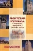 ARQUITECTURA FORTIFICADA: CONSERVACION, RESTAURACION Y USO DE LOS CASTILLOS: SIMPOSIO INTERNACIONAL. ACTAS di VV.AA. 