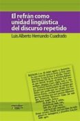 EL REFRAN COMO UNIDAD LINGISTICA DEL DISCURSO REPETIDO de HERNANDO CUADRADO, LUIS ALBERTO 