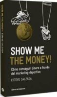 SHOW ME THE MONEY di CALZADA MANGUES, ESTEVE 