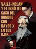 VALLE-INCLN Y EL INSLITO CASO DEL HOMBRE CON RAYOS X EN LOS OJOS di VV.AA. 